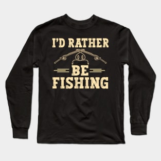 I'D Rather Be Fishing Fisher Hobby Fishing Long Sleeve T-Shirt